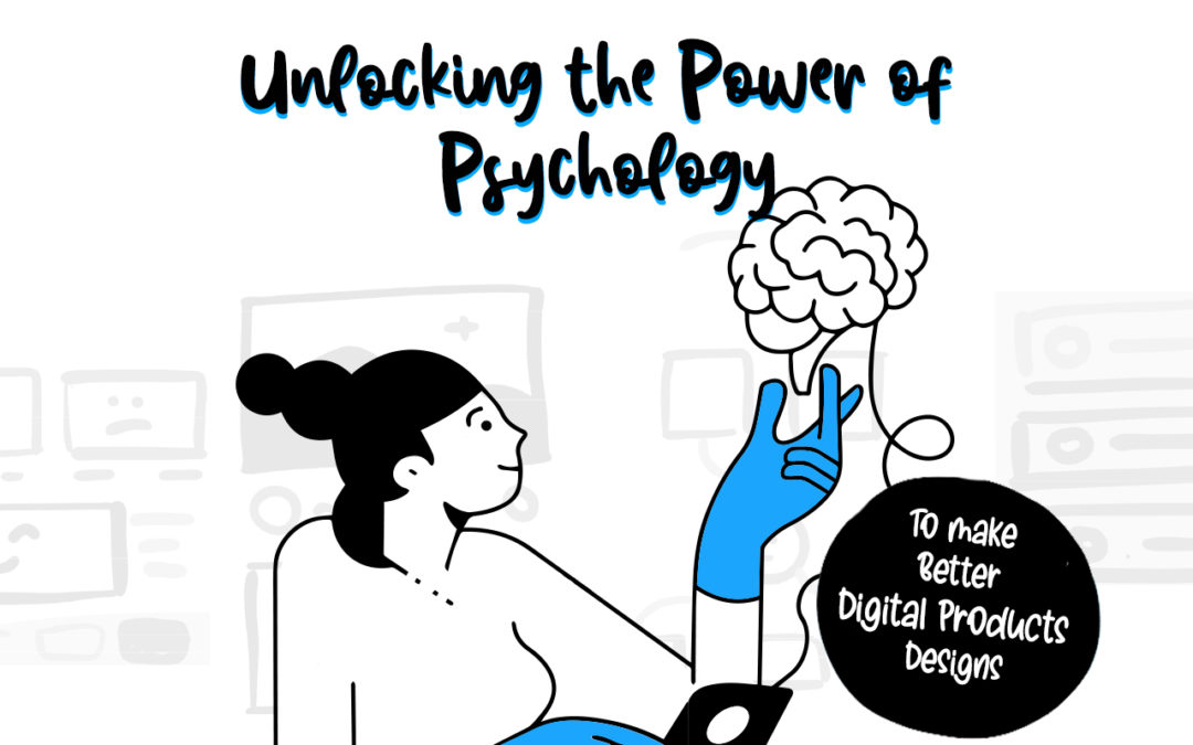 Unlocking the Power of Psychology to Make Better Digital Products Designs